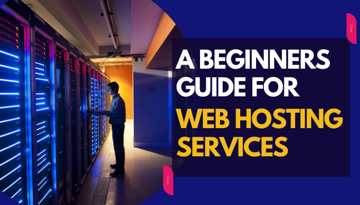 A Beginners Guide For Web Hosting Services