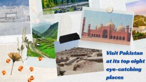 Visit Pakistan at its top eight eye-catching places