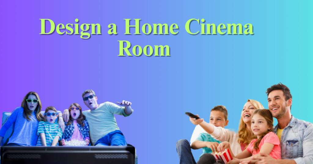 Design a Home Cinema Room