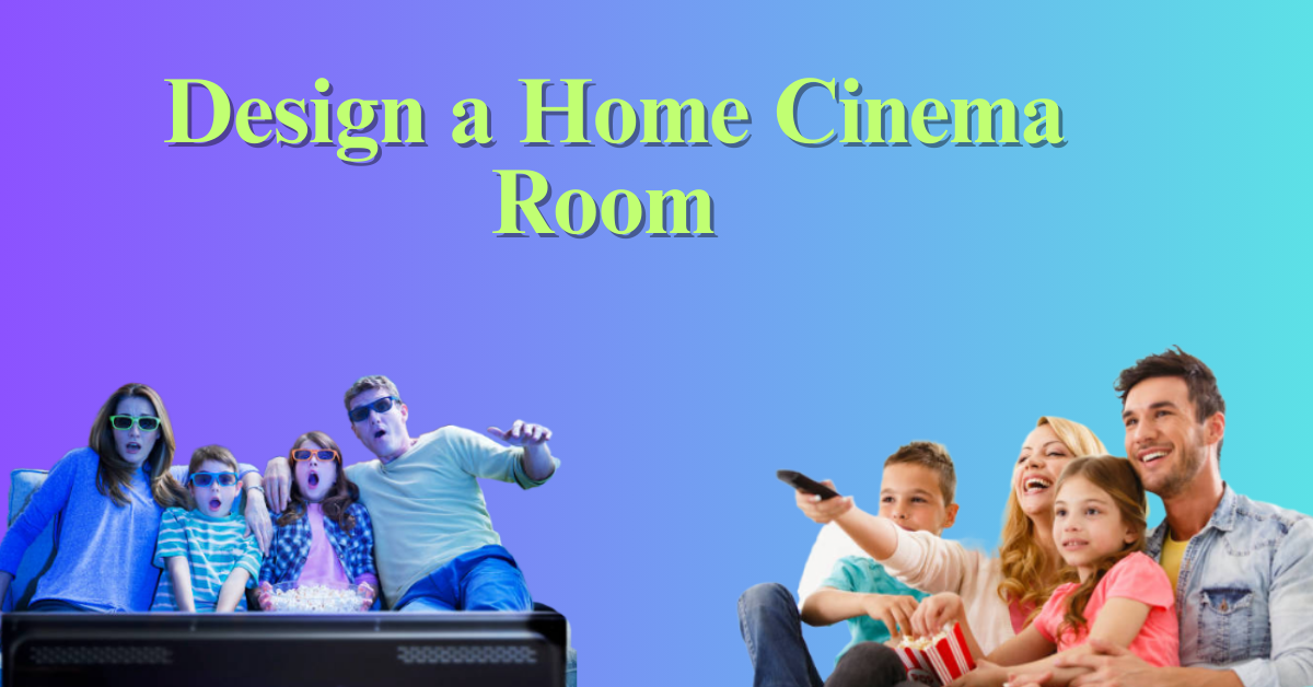 Design a Home Cinema Room