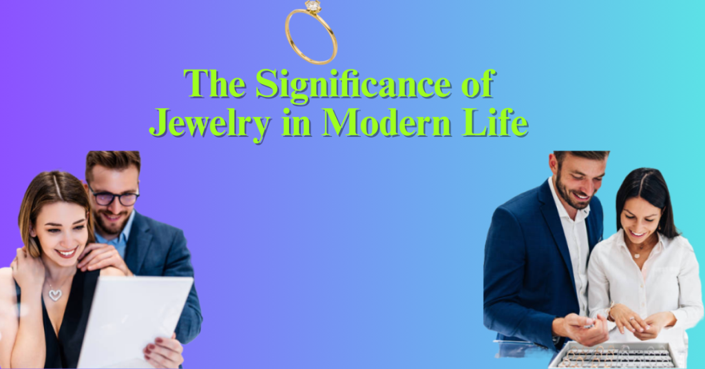 The Significance of Jewelry in Modern Life