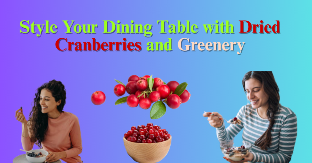 Style Your Dining Table with Dried Cranberries and Greenery