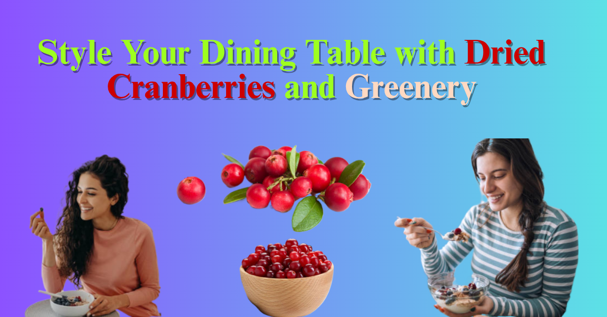 Style Your Dining Table with Dried Cranberries and Greenery
