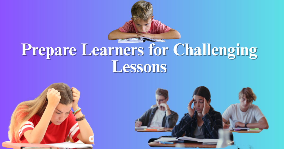 Prepare Learners for Challenging Lessons