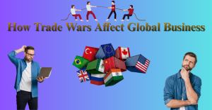 Trade Wars Affect Global Business