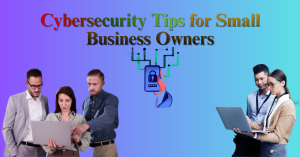 Cybersecurity Tips for Small Business Owners